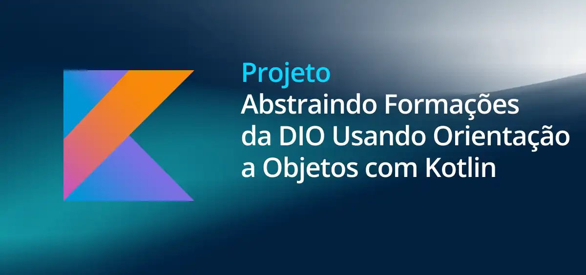 Image of Abstraindo Formações da DIO Usando Orientação a Objetos com Kotlin