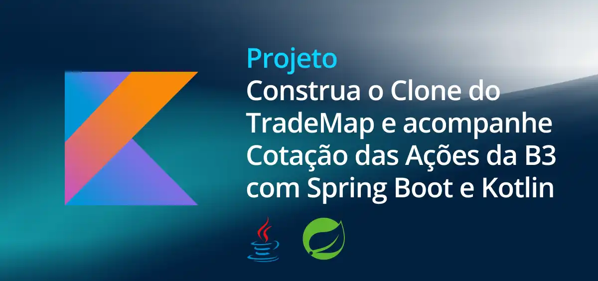 Image of Construa o Clone do TradeMap para Acompanhar a Cotação das Ações da B3 com Spring Boot e Kotlin