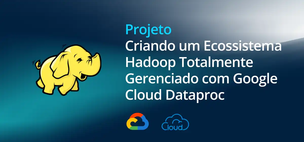 Image of Criando um Ecossistema Hadoop Totalmente Gerenciado com Google Cloud Dataproc