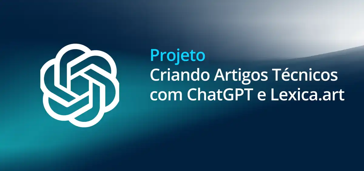 Image of Criando Artigos Técnicos com ChatGPT e Lexica.art