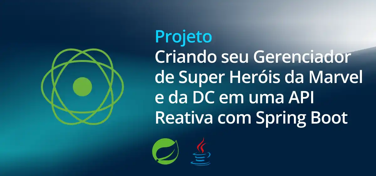 Image of Criando seu Gerenciador de Super Heróis da Marvel e da DC em uma API Reativa com Spring Boot